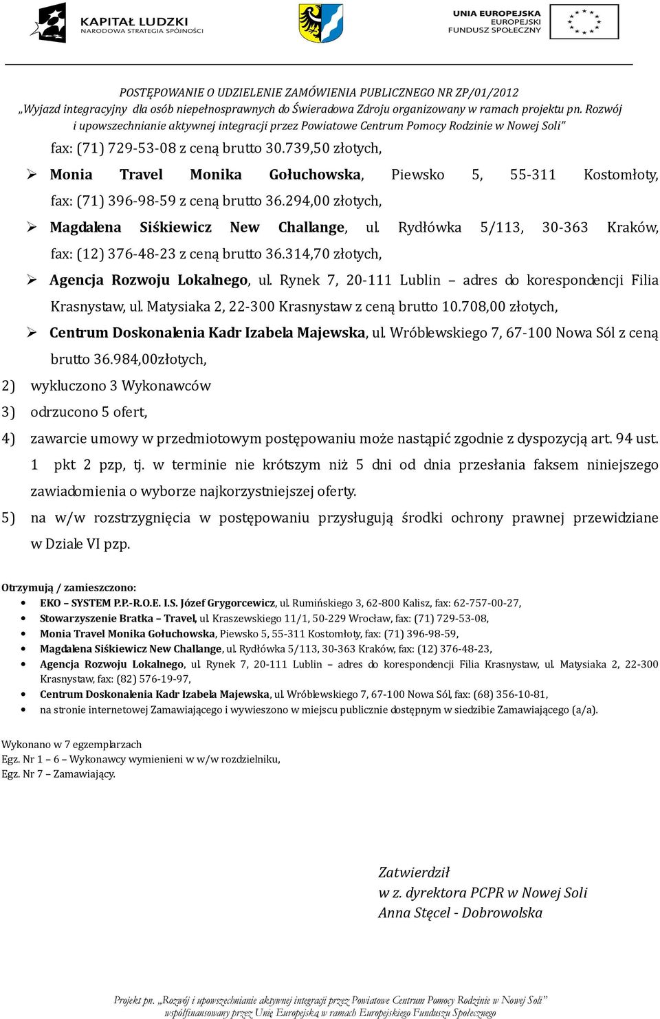 Rynek 7, 20-111 Lublin adres do korespondencji Filia Krasnystaw, ul. Matysiaka 2, 22-300 Krasnystaw z ceną brutto 10.708,00 złotych, Centrum Doskonalenia Kadr Izabela Majewska, ul.