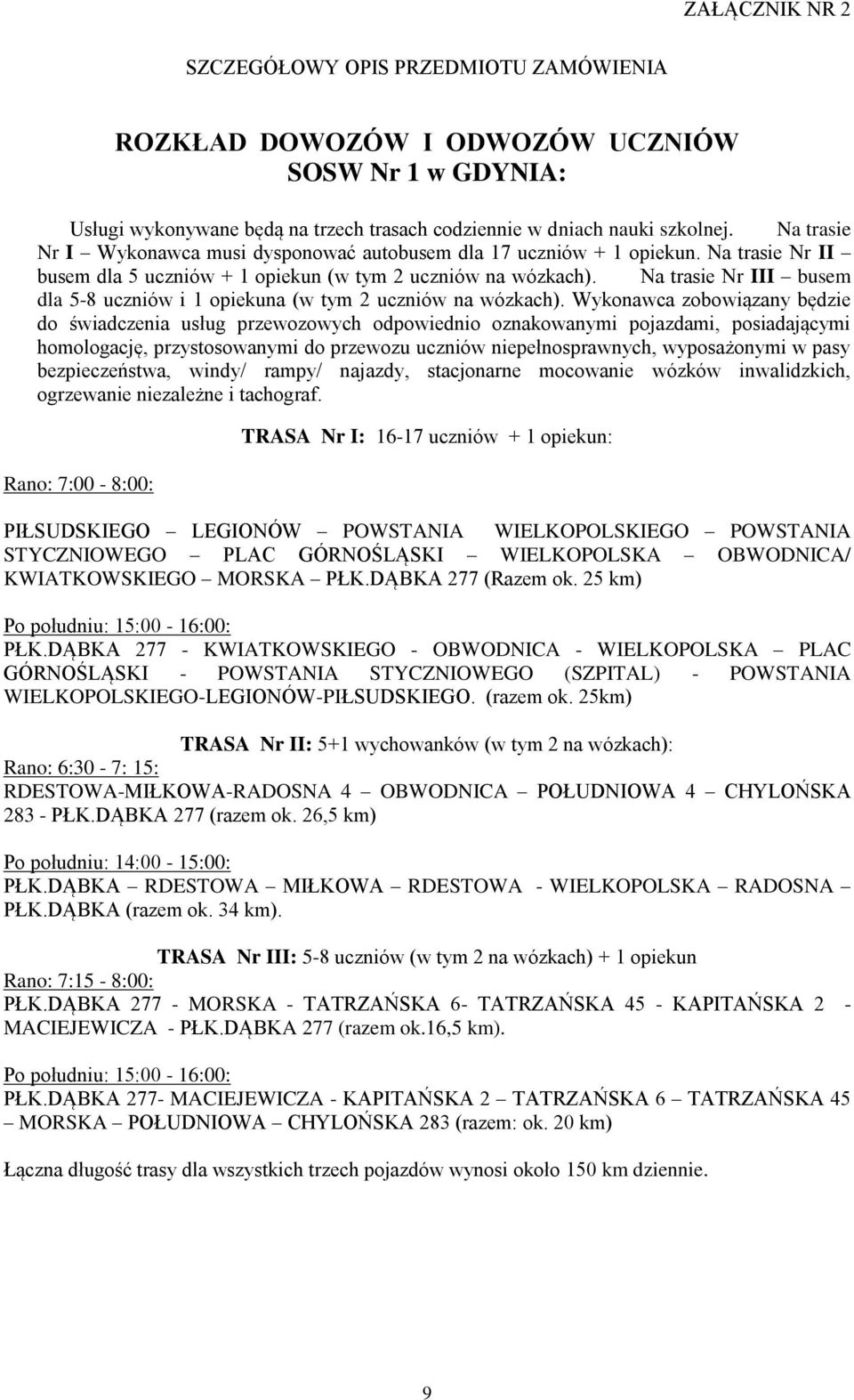 Na trasie Nr III busem dla 5-8 uczniów i 1 opiekuna (w tym 2 uczniów na wózkach).