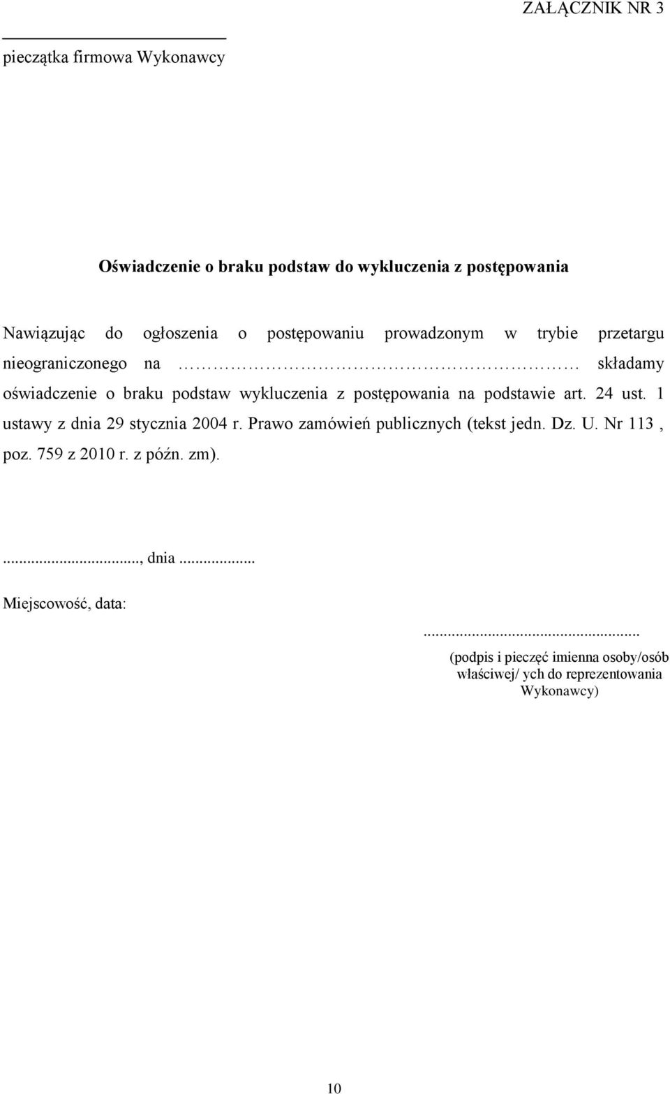 podstawie art. 24 ust. 1 ustawy z dnia 29 stycznia 2004 r. Prawo zamówień publicznych (tekst jedn. Dz. U. Nr 113, poz. 759 z 2010 r.