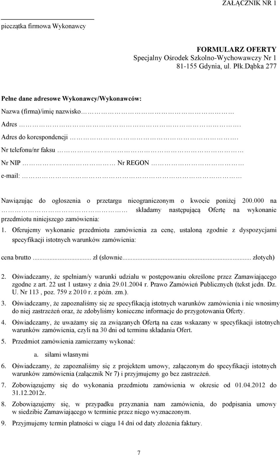 nieograniczonym o kwocie poniżej 200.000 na składamy następującą Ofertę na wykonanie przedmiotu niniejszego zamówienia: 1.