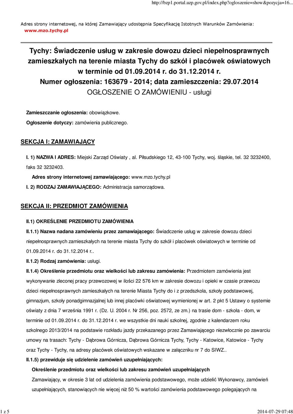 do 31.12.2014 r. Numer ogłoszenia: 163679-2014; data zamieszczenia: 29.07.2014 OGŁOSZENIE O ZAMÓWIENIU - usługi Zamieszczanie ogłoszenia: obowiązkowe. Ogłoszenie dotyczy: zamówienia publicznego.