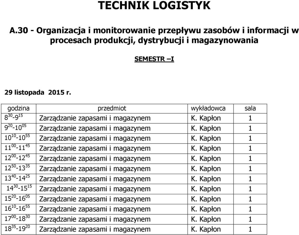 Kapłon 1 12 00-12 45 Zarządzanie zapasami i magazynem K. Kapłon 1 12 50-13 35 Zarządzanie zapasami i magazynem K. Kapłon 1 13 40-14 25 Zarządzanie zapasami i magazynem K.