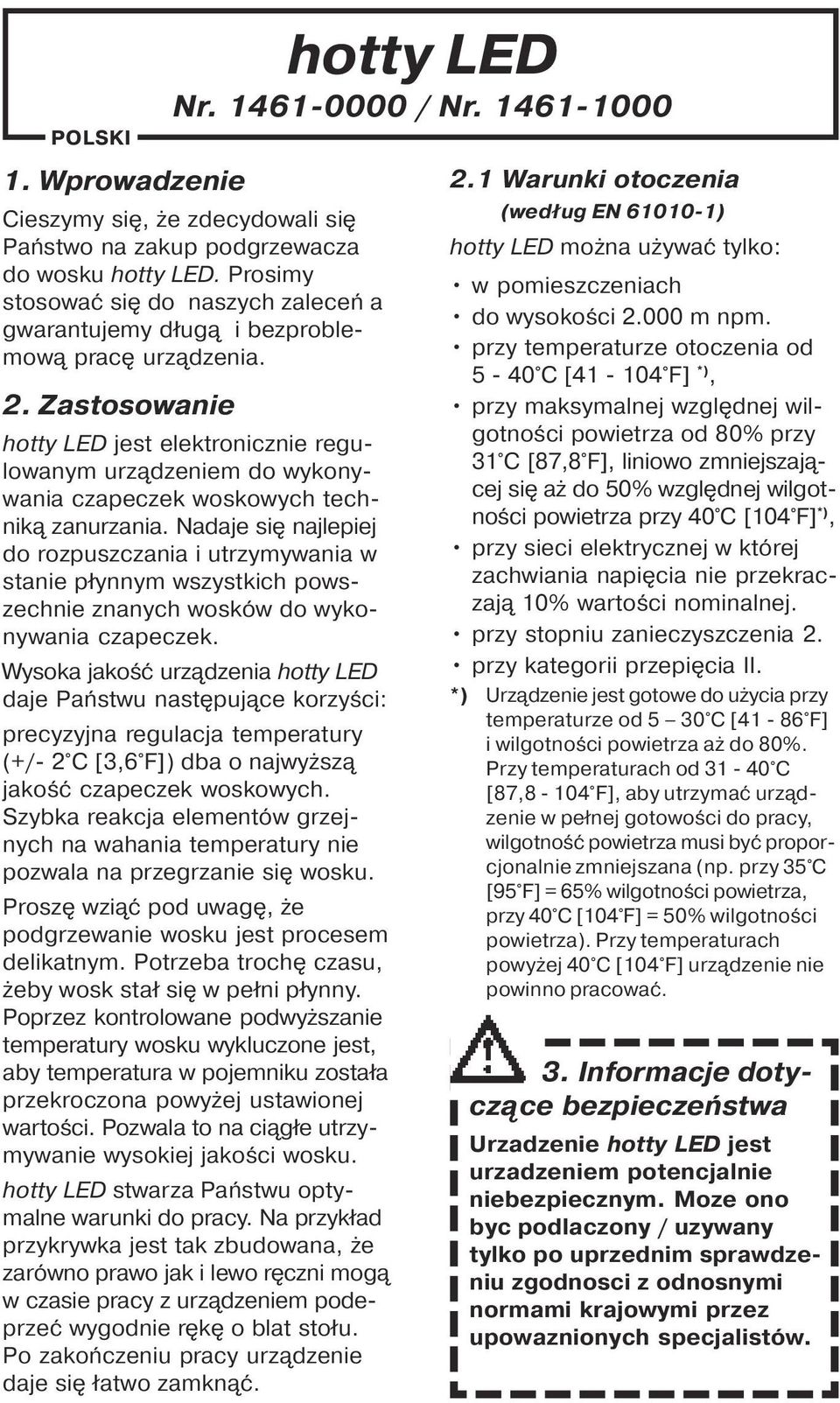 Zastosowanie hotty LED jest elektronicznie regulowanym urządzeniem do wykonywania czapeczek woskowych techniką zanurzania.