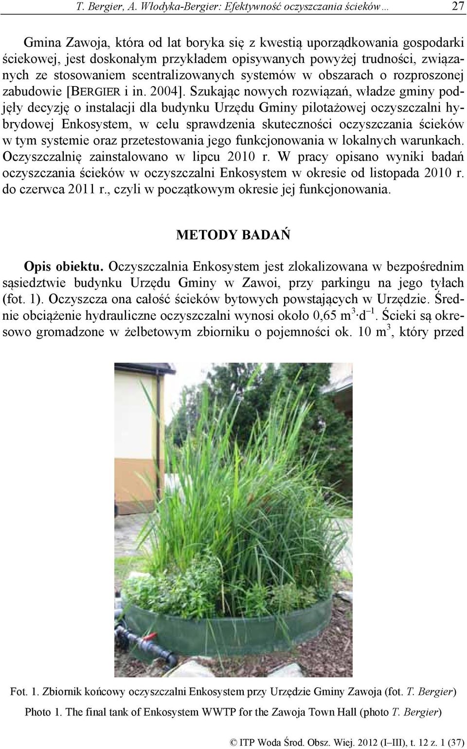 związanych ze stosowaniem scentralizowanych systemów w obszarach o rozproszonej zabudowie [BERGIER i in. 2004].