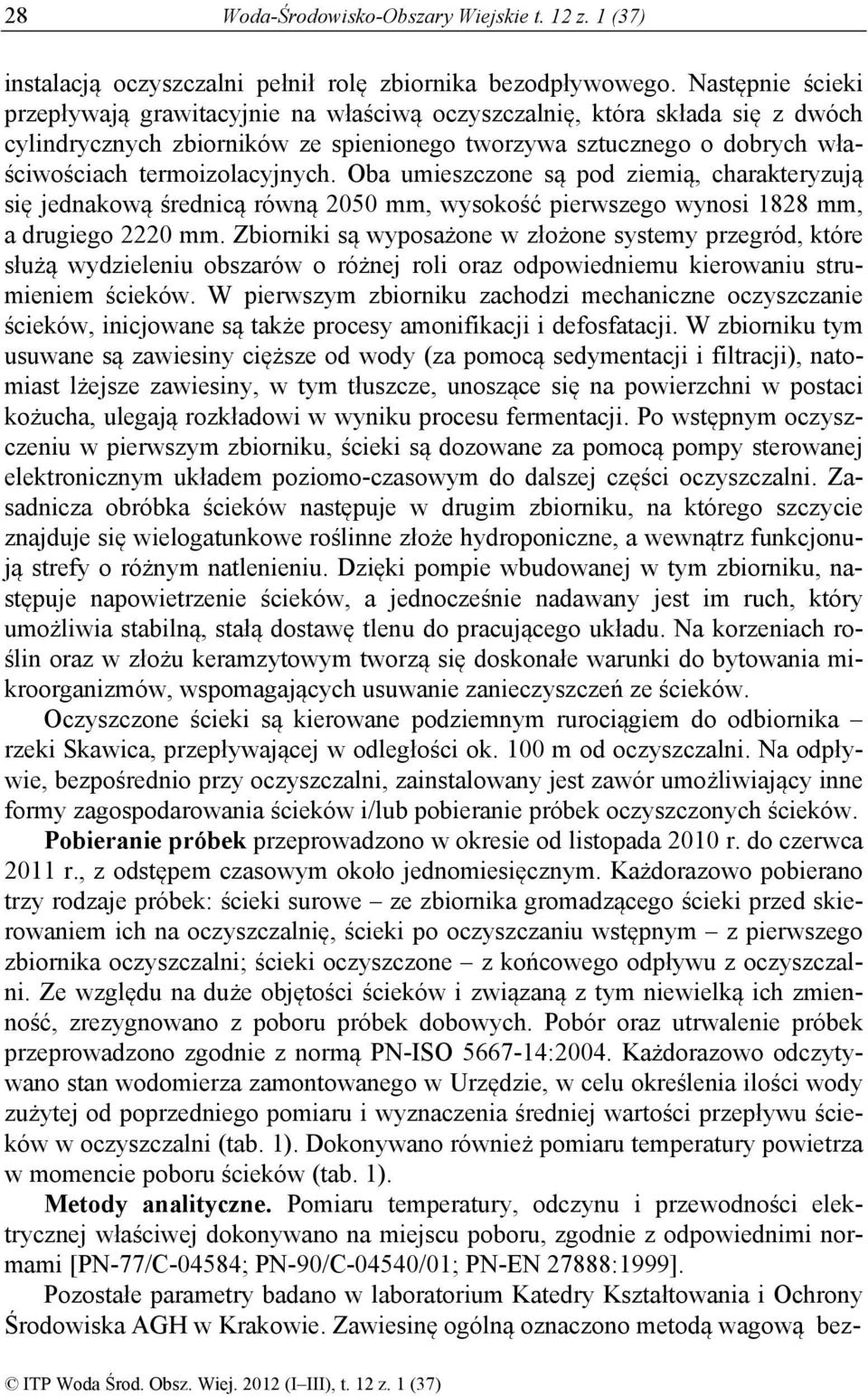 Oba umieszczone są pod ziemią, charakteryzują się jednakową średnicą równą 2050 mm, wysokość pierwszego wynosi 1828 mm, a drugiego 2220 mm.