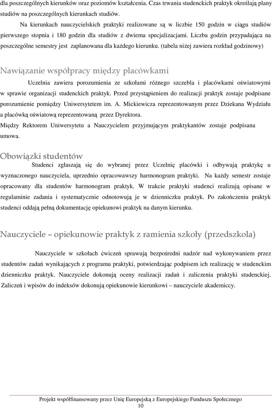 Liczba godzin przypadająca na poszczególne semestry jest zaplanowana dla każdego kierunku.