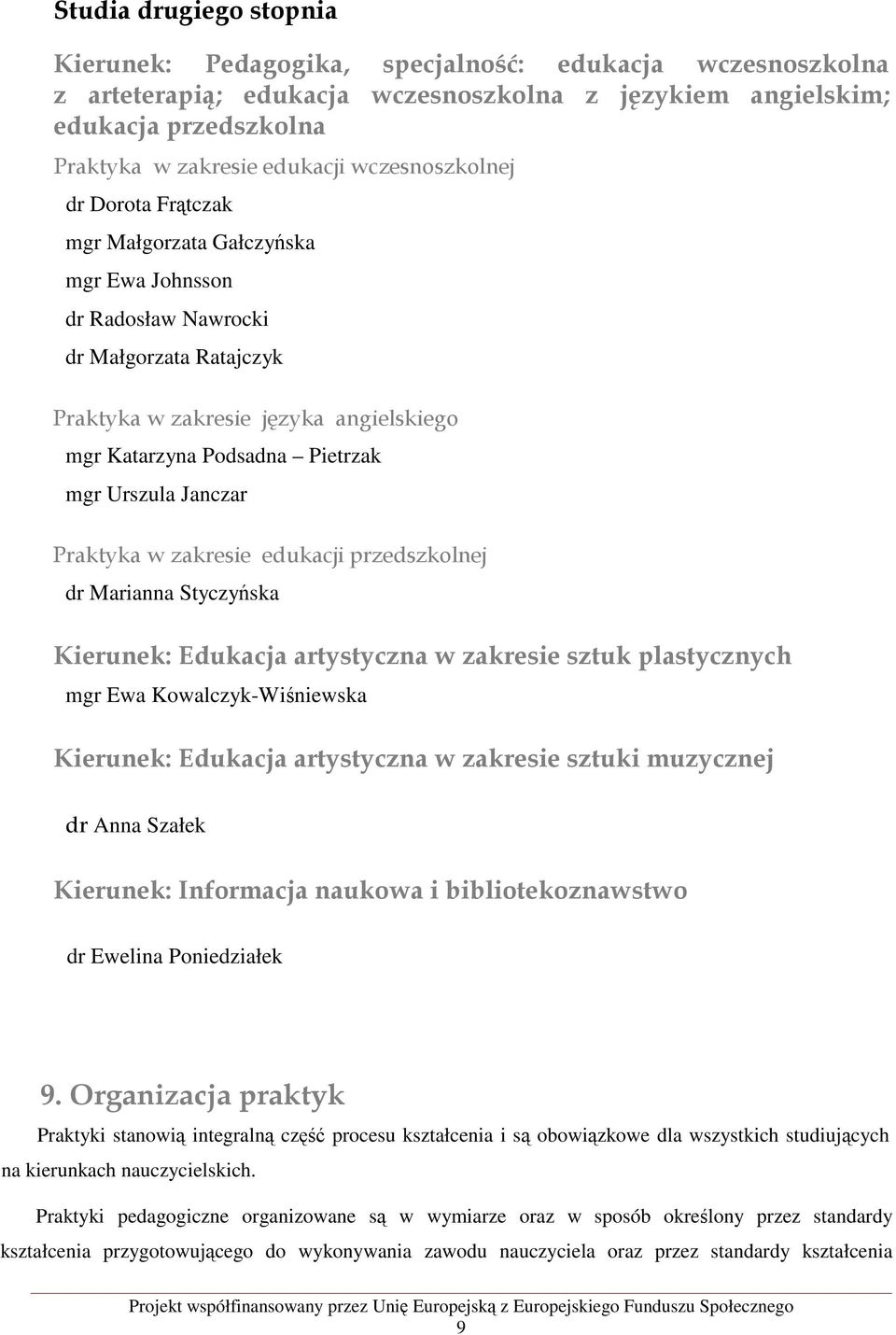 Urszula Janczar Praktyka w zakresie edukacji przedszkolnej dr Marianna Styczyńska Kierunek: Edukacja artystyczna w zakresie sztuk plastycznych mgr Ewa Kowalczyk-Wiśniewska Kierunek: Edukacja