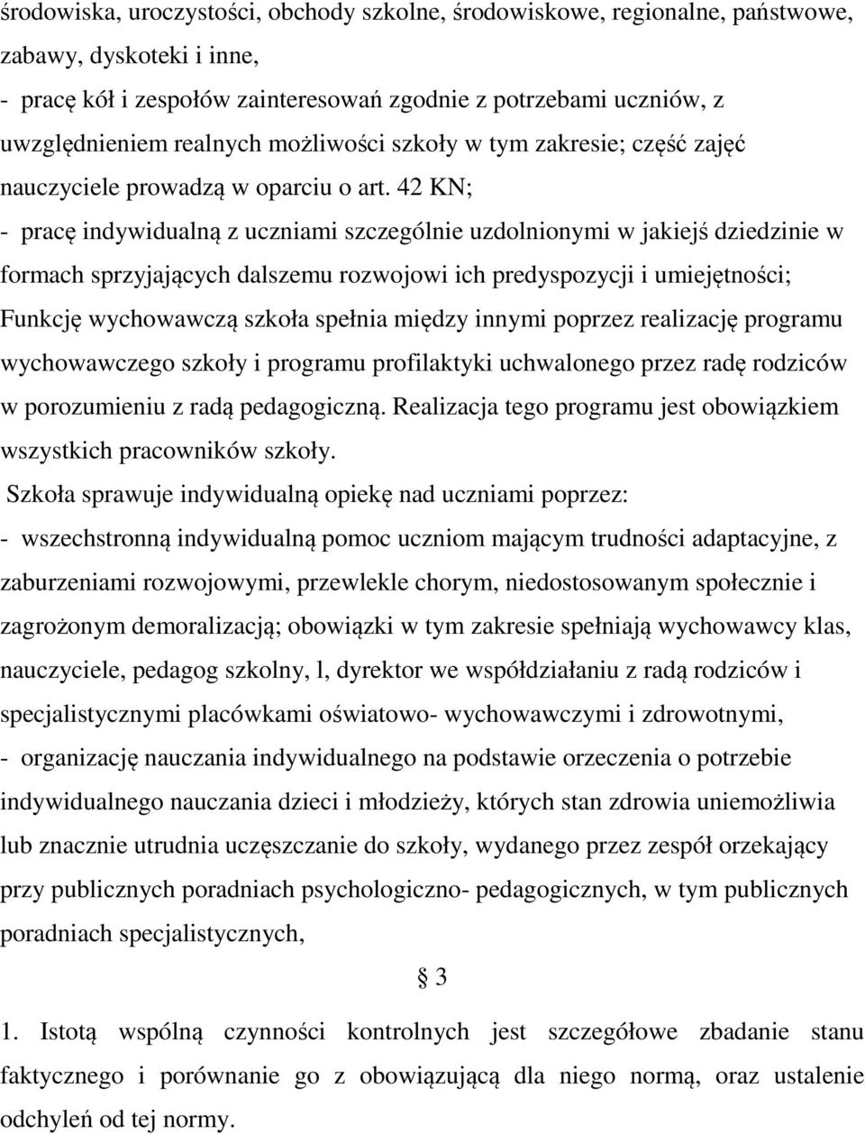 42 KN; - pracę indywidualną z uczniami szczególnie uzdolnionymi w jakiejś dziedzinie w formach sprzyjających dalszemu rozwojowi ich predyspozycji i umiejętności; Funkcję wychowawczą szkoła spełnia