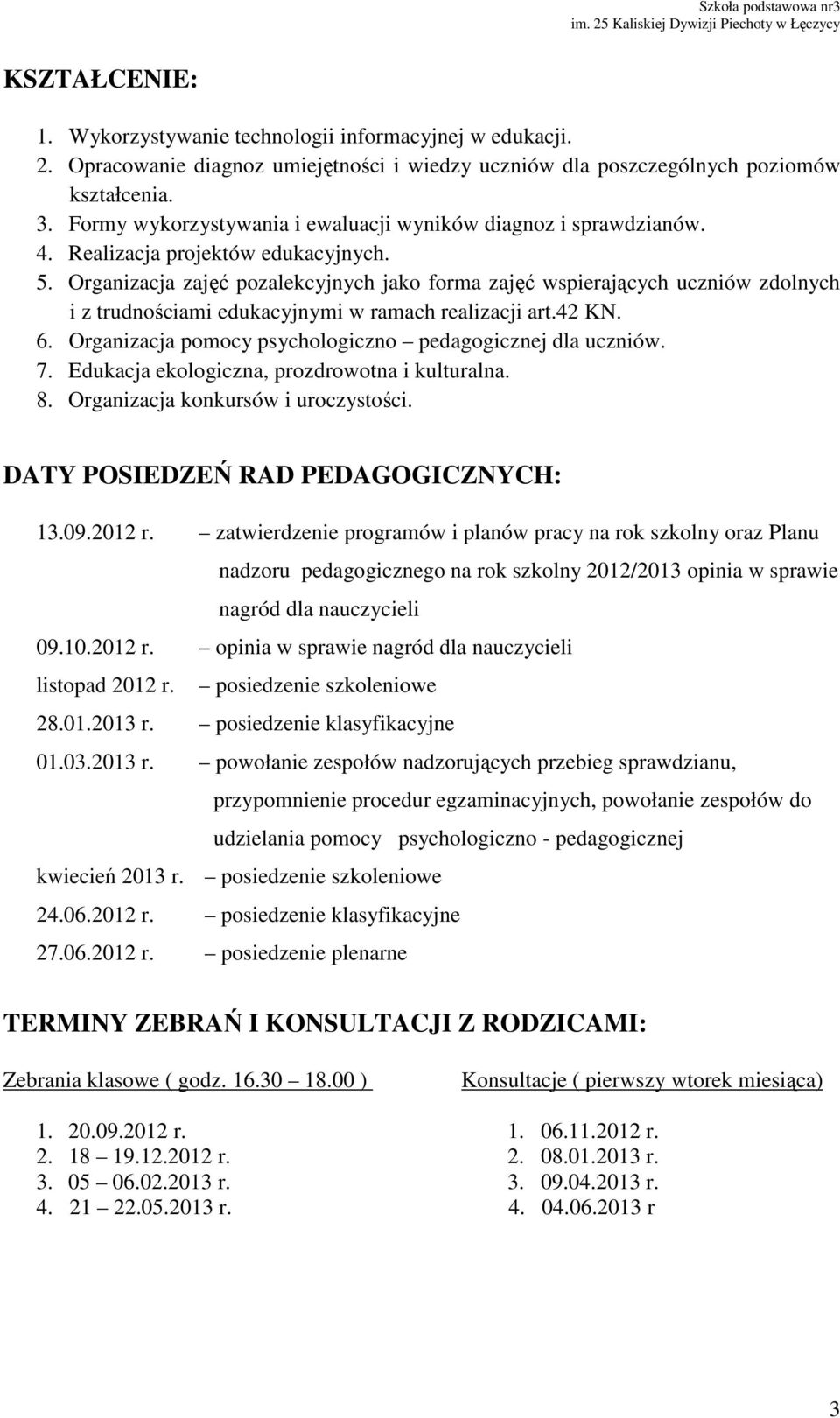 Organizacja zajęć pozalekcyjnych jako forma zajęć wspierających uczniów zdolnych i z trudnościami edukacyjnymi w ramach realizacji art.42 KN. 6. Organizacja pomocy psychologiczno icznej dla uczniów.