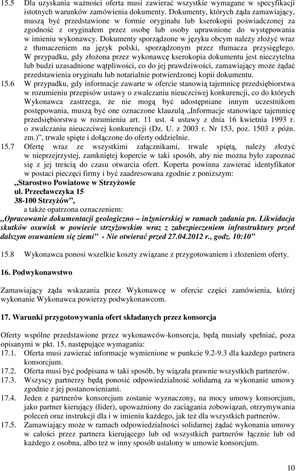 wykonawcy. Dokumenty sporządzone w języku obcym naleŝy złoŝyć wraz z tłumaczeniem na język polski, sporządzonym przez tłumacza przysięgłego.