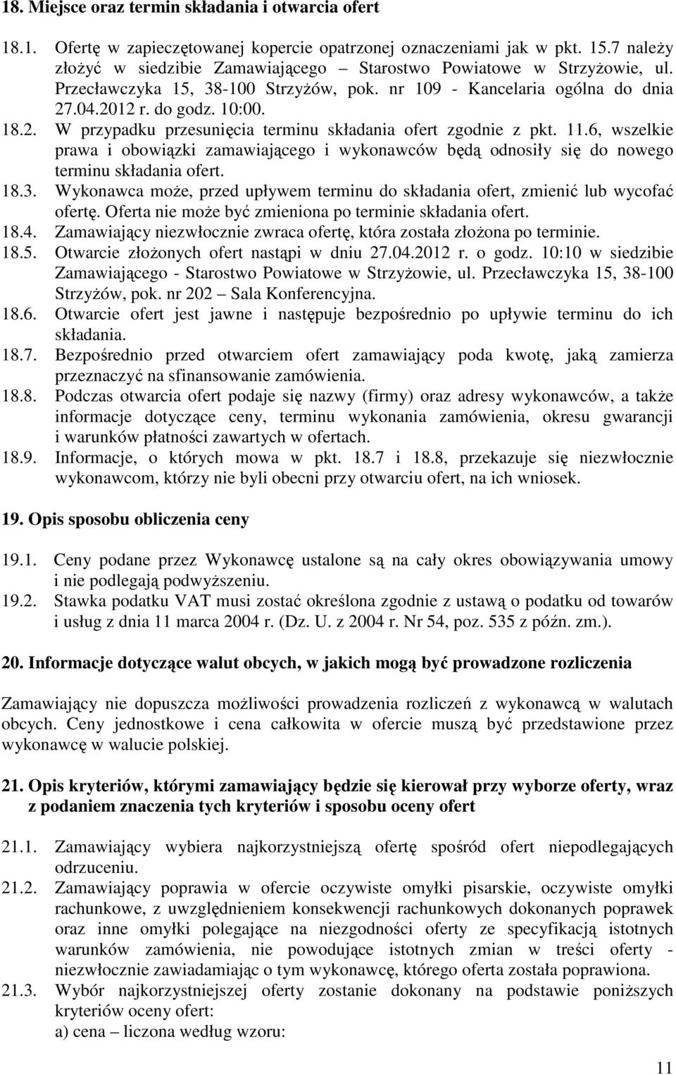 .04.2012 r. do godz. 10:00. 18.2. W przypadku przesunięcia terminu składania ofert zgodnie z pkt. 11.