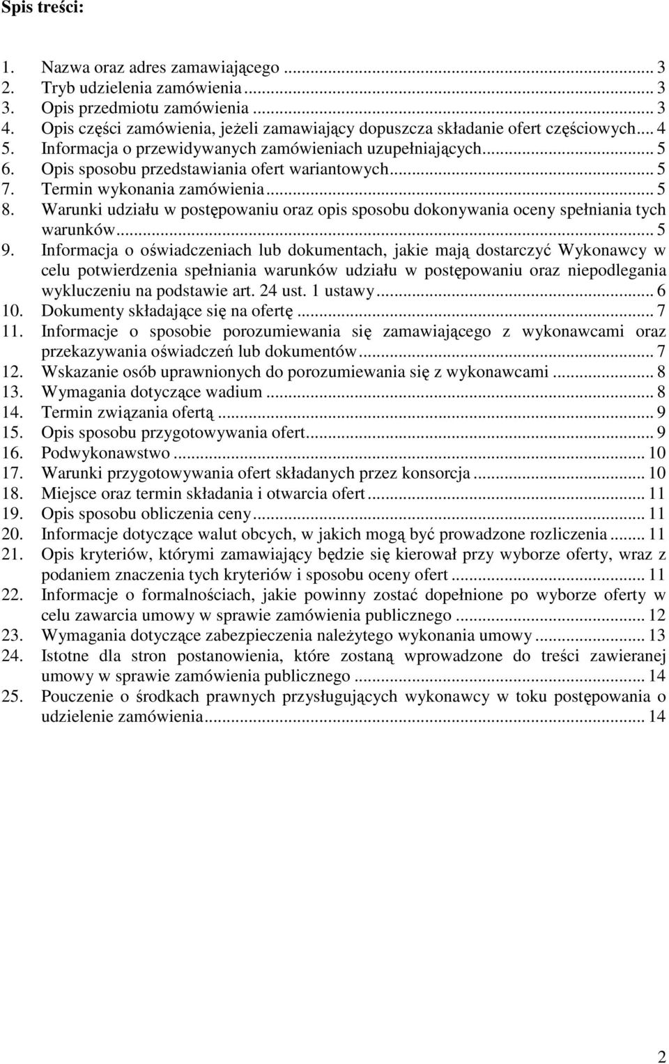 Opis sposobu przedstawiania ofert wariantowych... 5 7. Termin wykonania zamówienia... 5 8. Warunki udziału w postępowaniu oraz opis sposobu dokonywania oceny spełniania tych warunków... 5 9.