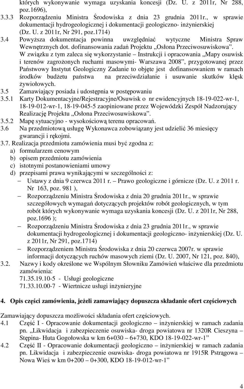 4 PowyŜsza dokumentacja powinna uwzględniać wytyczne Ministra Spraw Wewnętrznych dot. dofinansowania zadań Projektu Osłona Przeciwosuwiskowa.