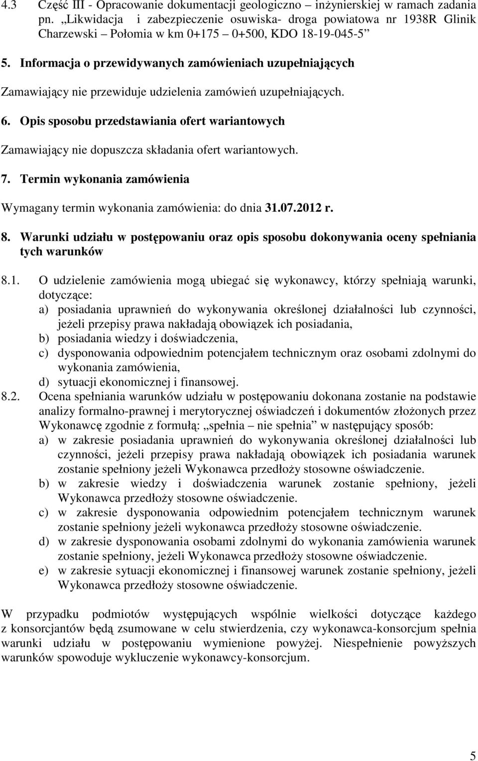 Informacja o przewidywanych zamówieniach uzupełniających Zamawiający nie przewiduje udzielenia zamówień uzupełniających. 6.