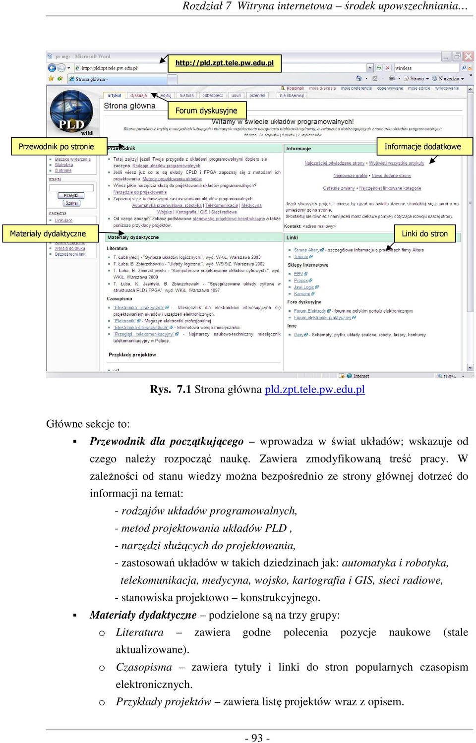 W zaleŝności od stanu wiedzy moŝna bezpośrednio ze strony głównej dotrzeć do informacji na temat: - rodzajów układów programowalnych, - metod projektowania układów PLD, - narzędzi słuŝących do