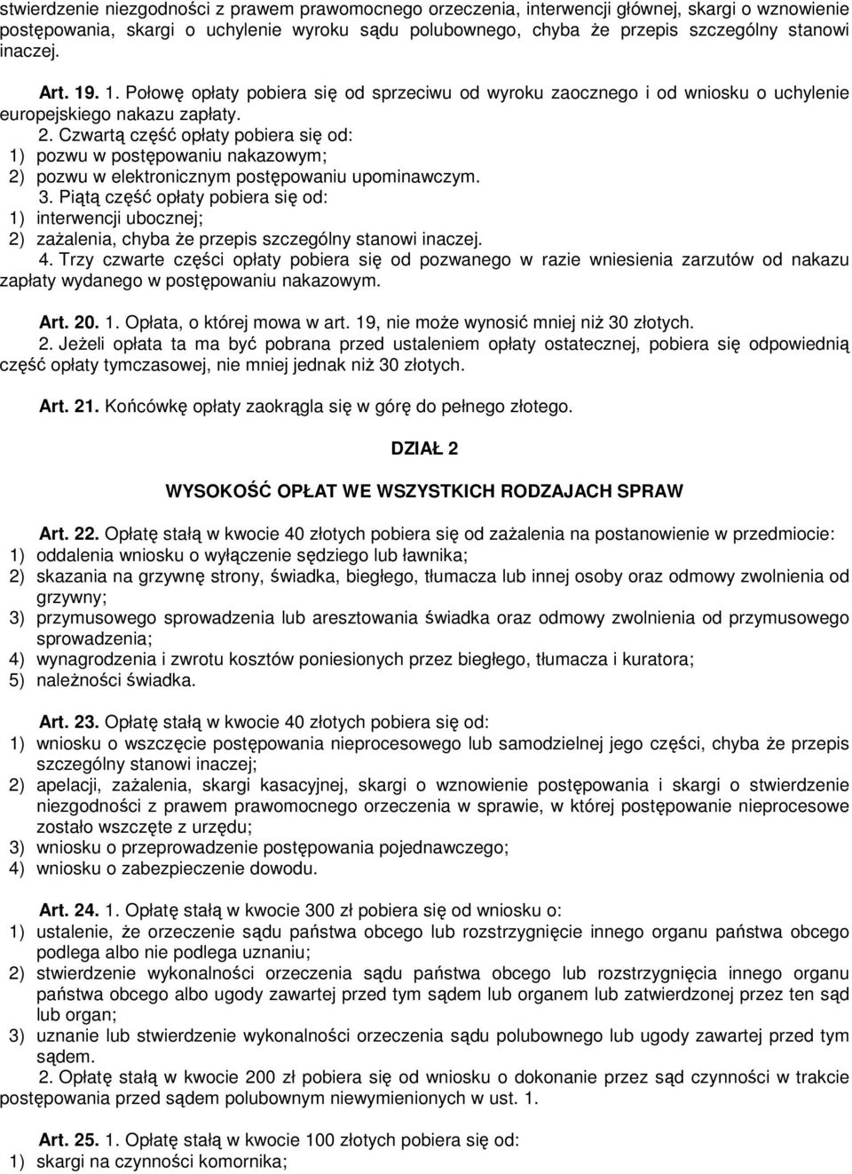 Czwartą część opłaty pobiera się od: 1) pozwu w postępowaniu nakazowym; 2) pozwu w elektronicznym postępowaniu upominawczym. 3.