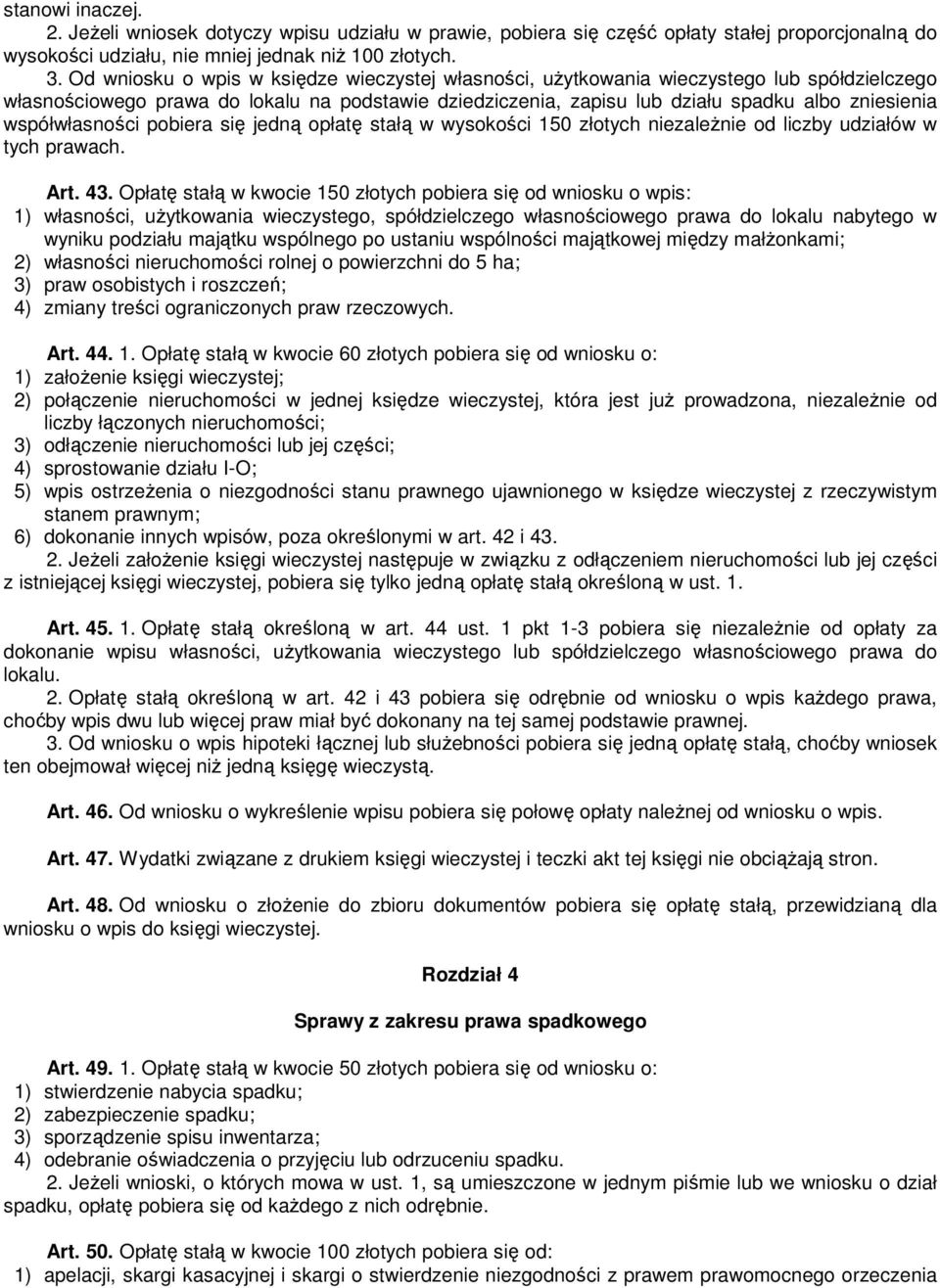 współwłasności pobiera się jedną opłatę stałą w wysokości 150 złotych niezależnie od liczby udziałów w tych prawach. Art. 43.