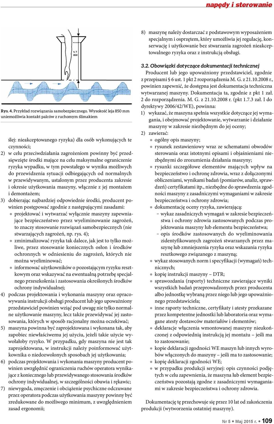 Wysokość leja 850 mm uniemożliwia kontakt palców z ruchomym ślimakiem ślej: nieakceptowanego ryzyka) dla osób wykonujących te czynności; 2) w celu przeciwdziałania zagrożeniom powinny być