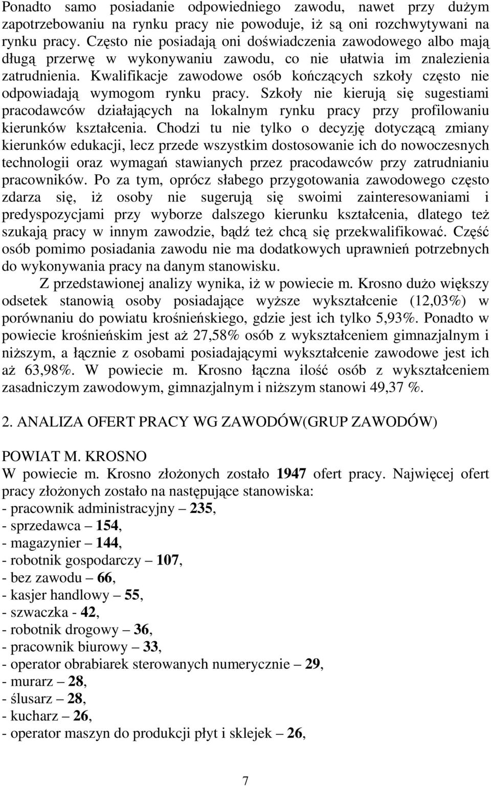 Kwalifikacje zawodowe osób kończących szkoły często nie odpowiadają wymogom rynku pracy.