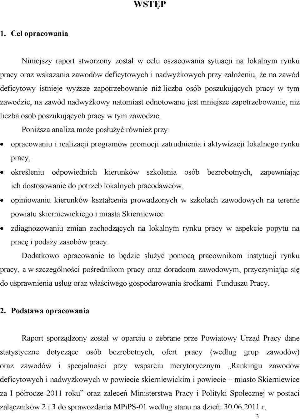 istnieje wyższe zapotrzebowanie niż liczba osób poszukujących pracy w tym zawodzie, na zawód nadwyżkowy natomiast odnotowane jest mniejsze zapotrzebowanie, niż liczba osób poszukujących pracy w tym