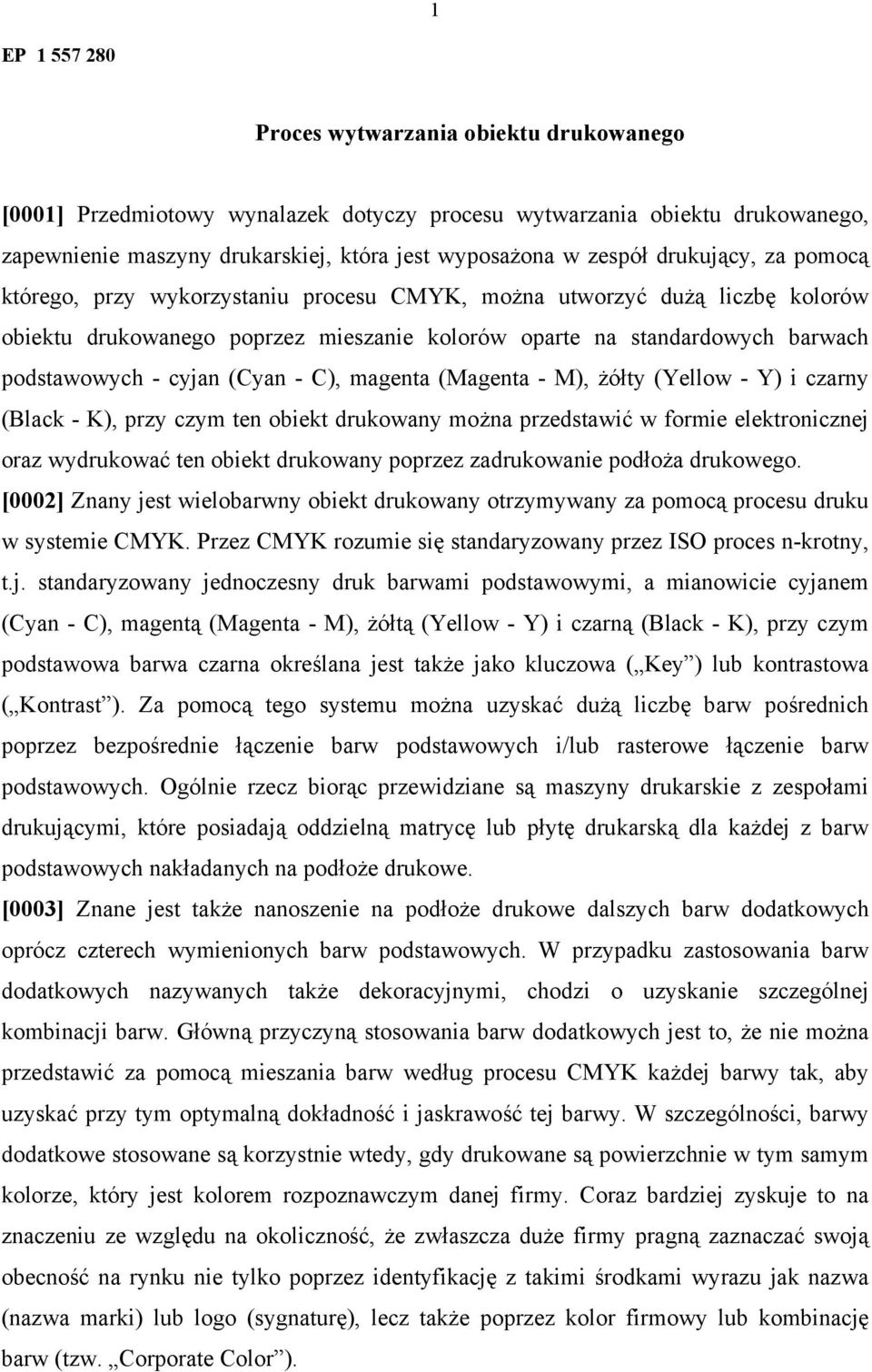 (Cyan - C), magenta (Magenta - M), żółty (Yellow - Y) i czarny (Black - K), przy czym ten obiekt drukowany można przedstawić w formie elektronicznej oraz wydrukować ten obiekt drukowany poprzez