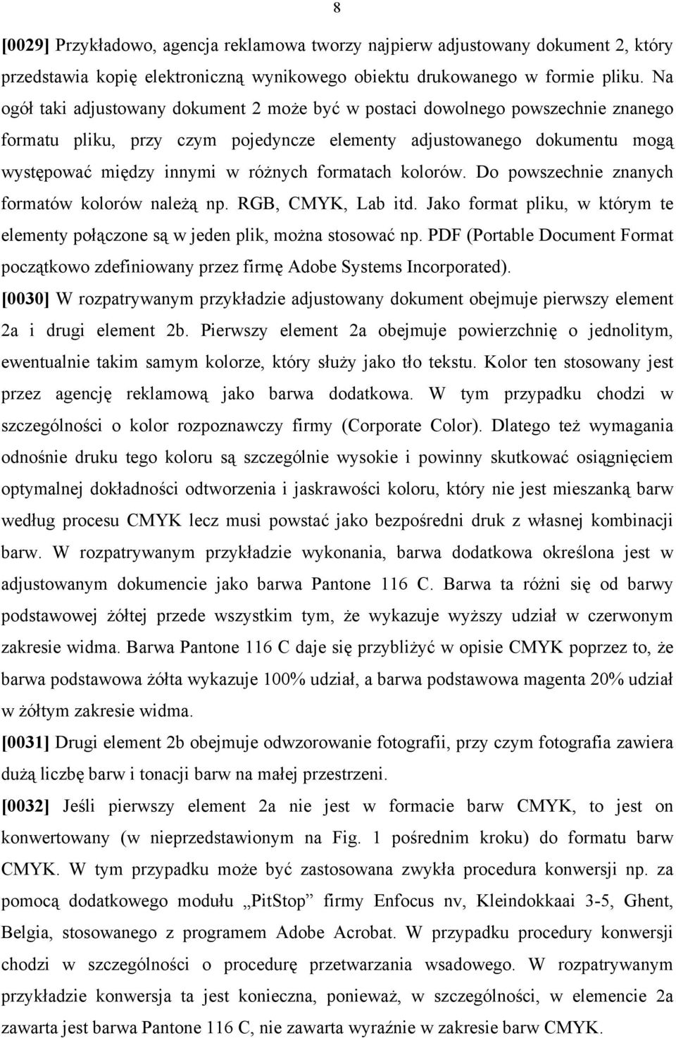 formatach kolorów. Do powszechnie znanych formatów kolorów należą np. RGB, CMYK, Lab itd. Jako format pliku, w którym te elementy połączone są w jeden plik, można stosować np.