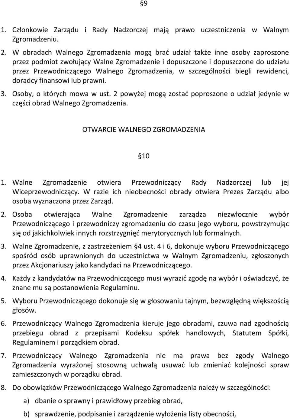 Zgromadzenia, w szczególności biegli rewidenci, doradcy finansowi lub prawni. 3. Osoby, o których mowa w ust. 2 powyżej mogą zostać poproszone o udział jedynie w części obrad Walnego Zgromadzenia.