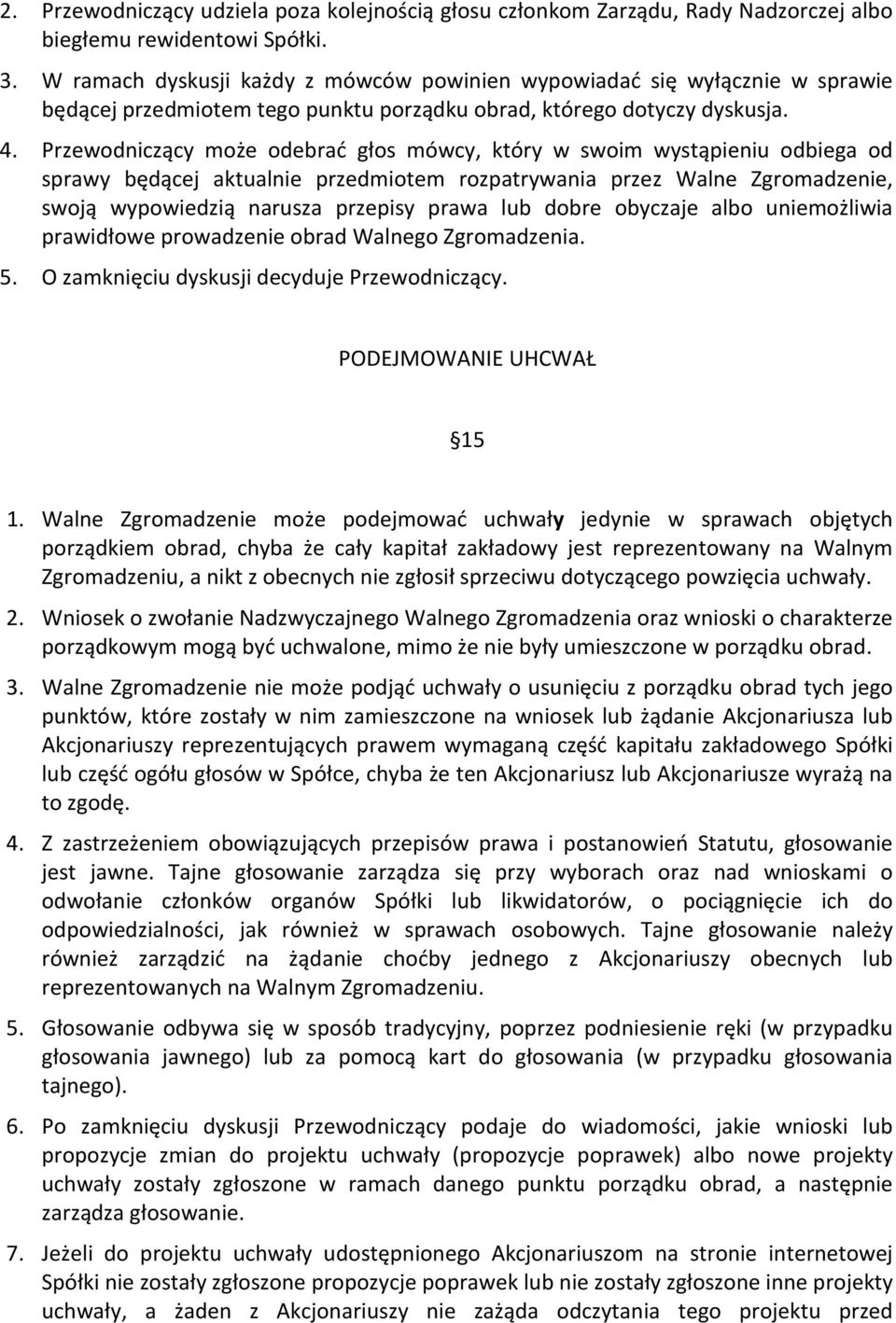 Przewodniczący może odebrać głos mówcy, który w swoim wystąpieniu odbiega od sprawy będącej aktualnie przedmiotem rozpatrywania przez Walne Zgromadzenie, swoją wypowiedzią narusza przepisy prawa lub