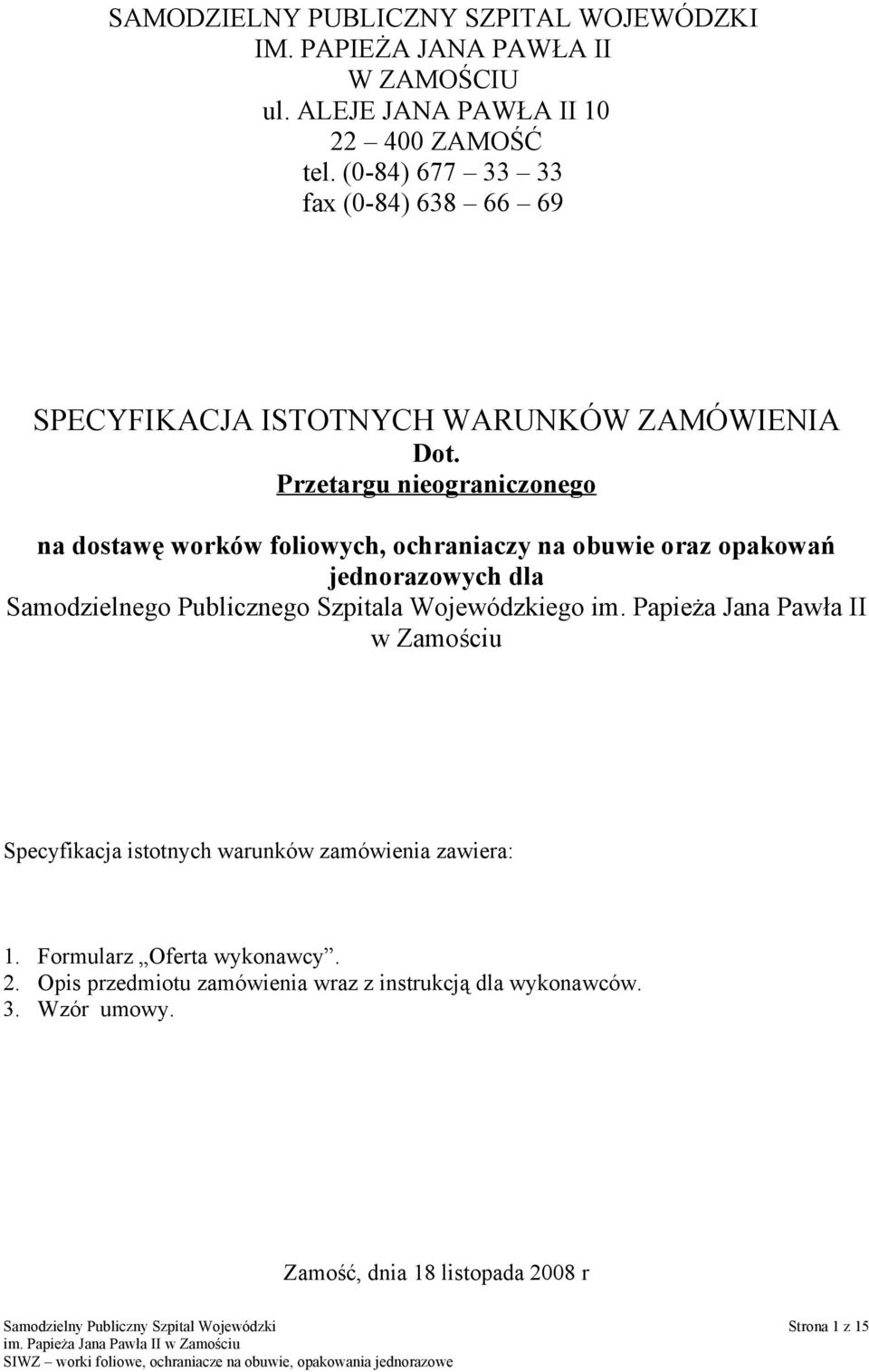 Przetargu nieograniczonego na dostawę worków foliowych, ochraniaczy na obuwie oraz opakowań jednorazowych dla Samodzielnego Publicznego Szpitala Wojewódzkiego im.