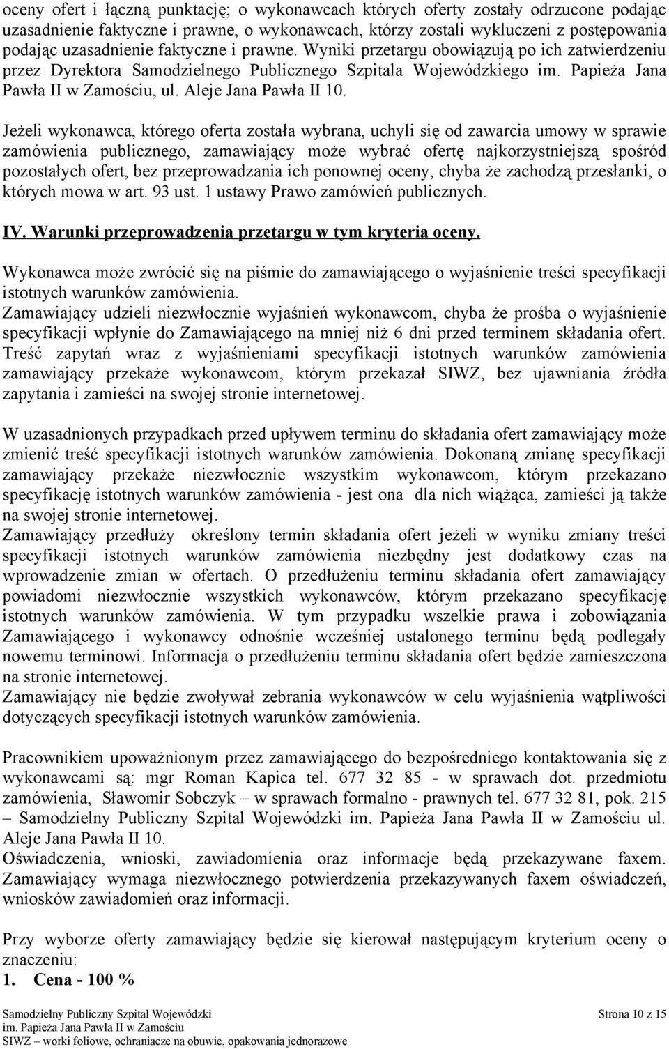 Jeżeli wykonawca, którego oferta została wybrana, uchyli się od zawarcia umowy w sprawie zamówienia publicznego, zamawiający może wybrać ofertę najkorzystniejszą spośród pozostałych ofert, bez