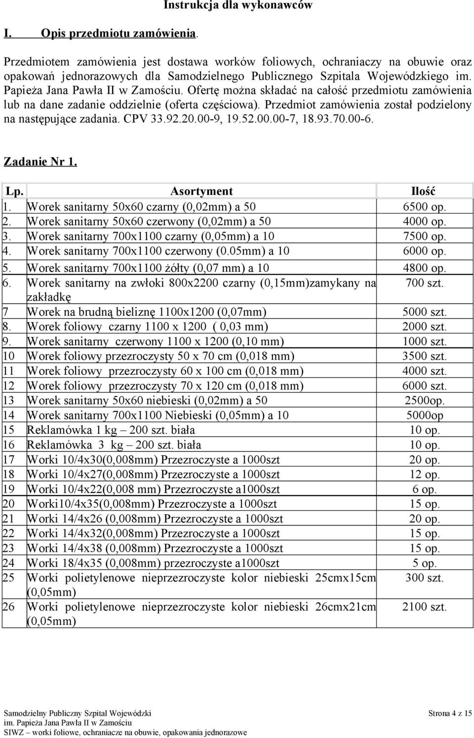 Papieża Jana Pawła II w Zamościu. Ofertę można składać na całość przedmiotu zamówienia lub na dane zadanie oddzielnie (oferta częściowa). Przedmiot zamówienia został podzielony na następujące zadania.