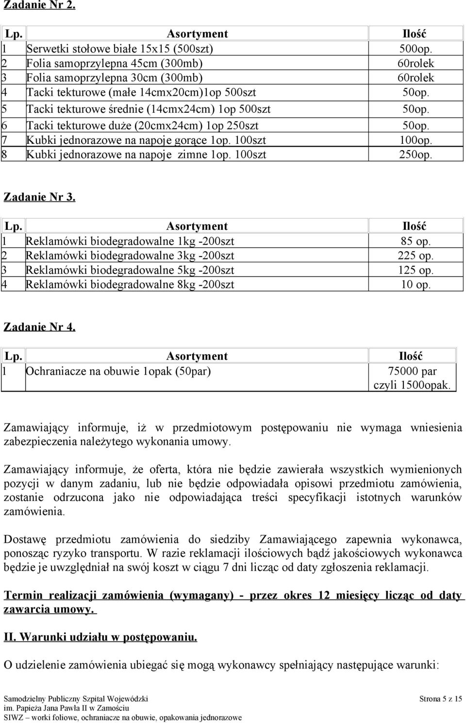 6 Tacki tekturowe duże (20cmx24cm) 1op 250szt 50op. 7 Kubki jednorazowe na napoje gorące 1op. 100szt 100op. 8 Kubki jednorazowe na napoje zimne 1op. 100szt 250op. Zadanie Nr 3. Lp.