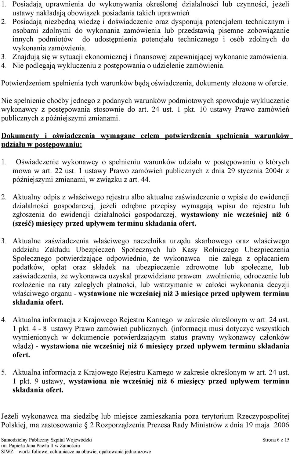 potencjału technicznego i osób zdolnych do wykonania zamówienia. 3. Znajdują się w sytuacji ekonomicznej i finansowej zapewniającej wykonanie zamówienia. 4.