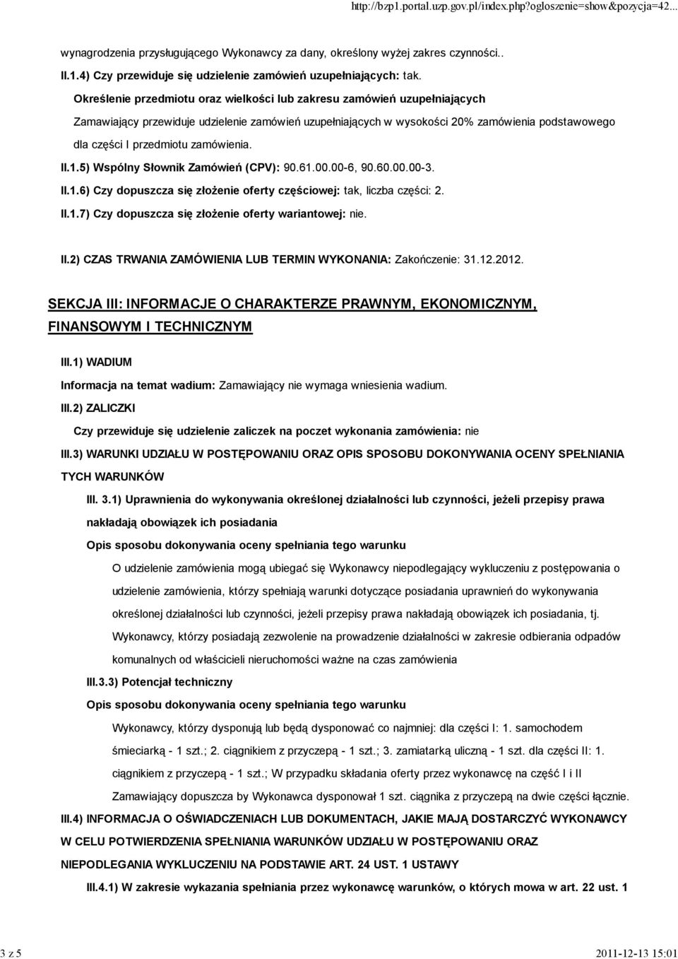 zamówienia. II.1.5) Wspólny Słownik Zamówień (CPV): 90.61.00.00-6, 90.60.00.00-3. II.1.6) Czy dopuszcza się złożenie oferty częściowej: tak, liczba części: 2. II.1.7) Czy dopuszcza się złożenie oferty wariantowej: nie.