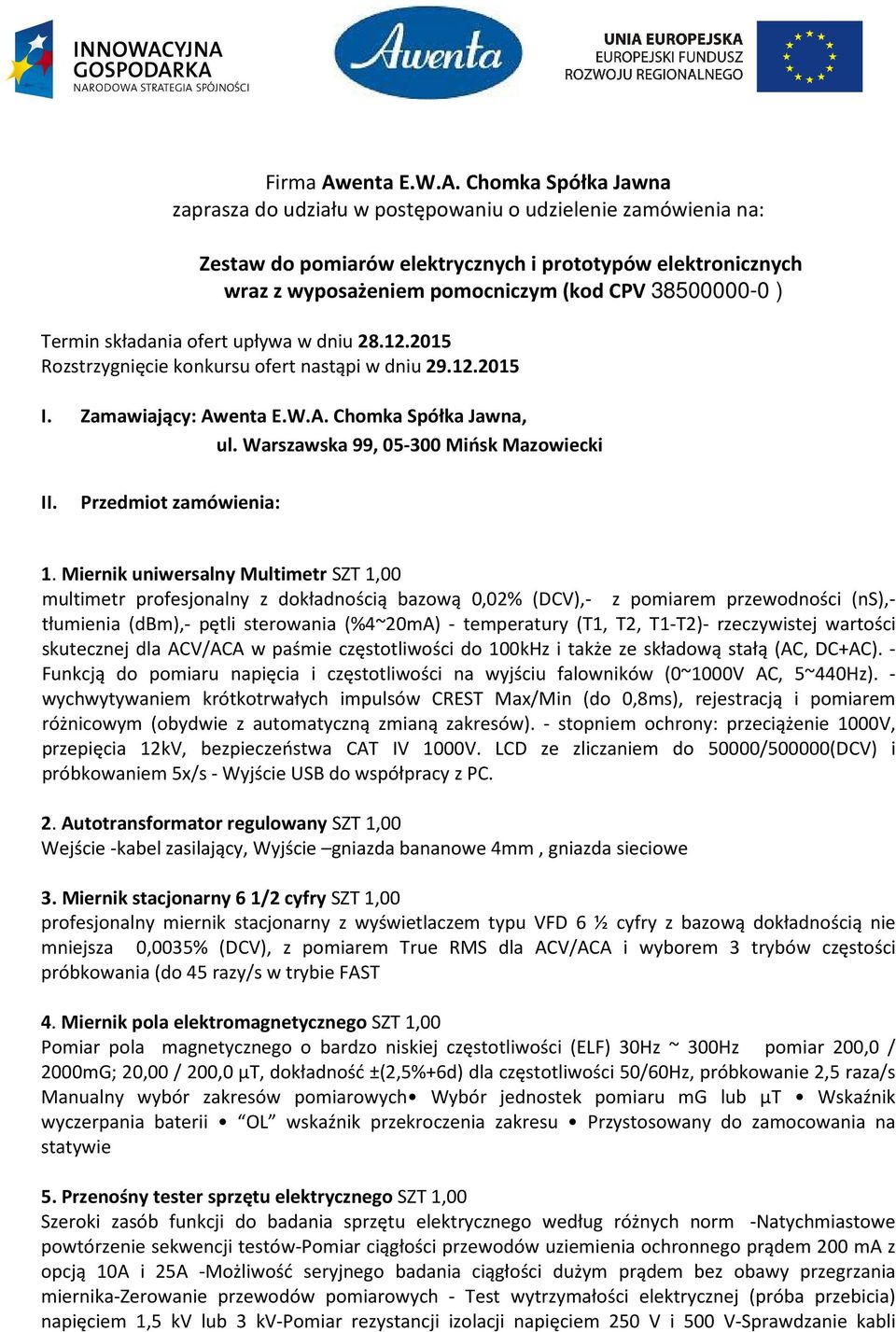 Chomka Spółka Jawna zaprasza do udziału w postępowaniu o udzielenie zamówienia na: Zestaw do pomiarów elektrycznych i prototypów elektronicznych wraz z wyposażeniem pomocniczym (kod CPV 38500000-0 )