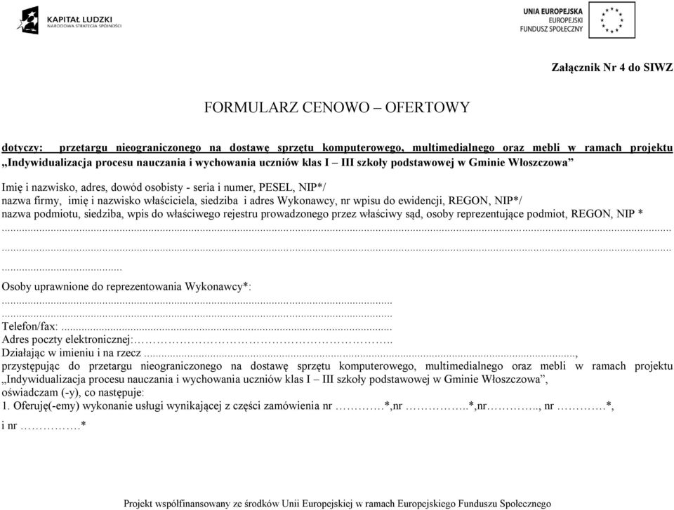 Wykonawcy, nr wpisu do ewidencji, REGON, NIP*/ nazwa podmiotu, siedziba, wpis do właściwego rejestru prowadzonego przez właściwy sąd, osoby reprezentujące podmiot, REGON, NIP *.