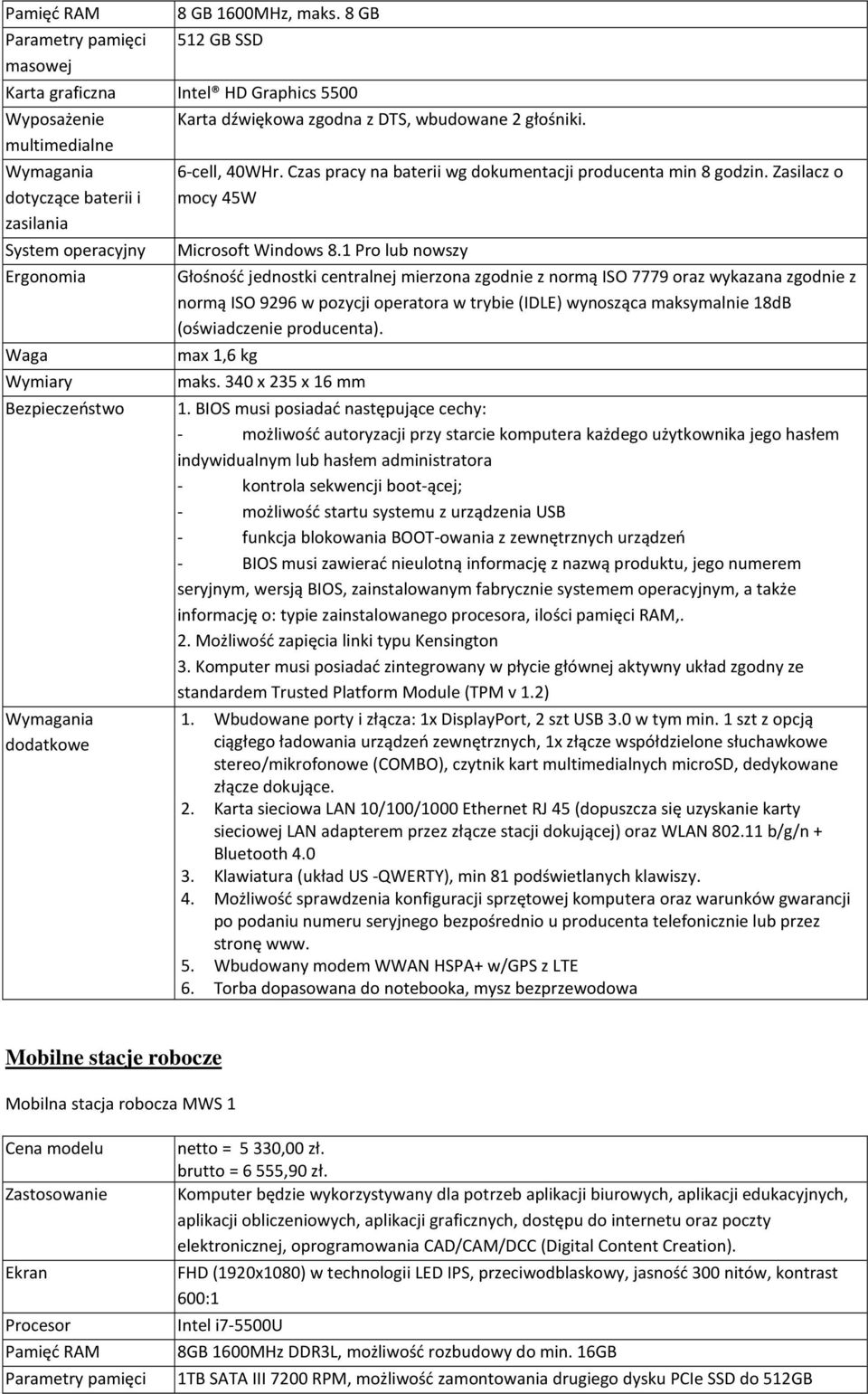 Czas pracy na baterii wg dokumentacji producenta min 8 godzin. Zasilacz o mocy 45W Microsoft Windows 8.