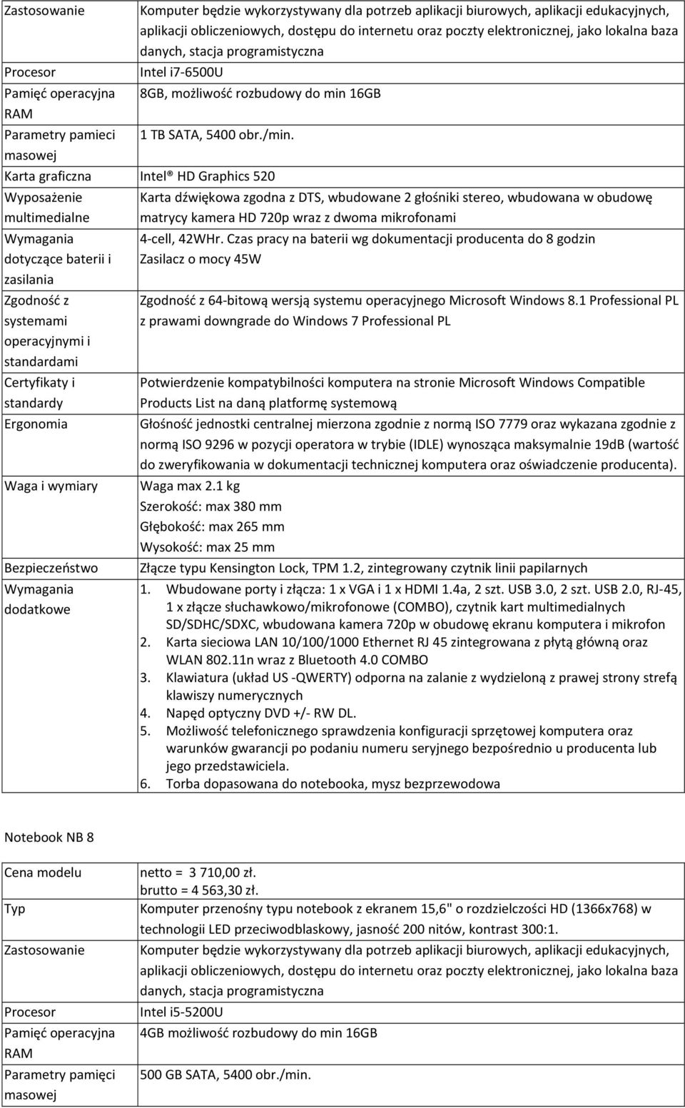 Karta graficzna Intel HD Graphics 520 Zgodność z systemami operacyjnymi i standardami Certyfikaty i standardy Waga i wymiary Bezpieczeństwo Karta dźwiękowa zgodna z DTS, wbudowane 2 głośniki stereo,