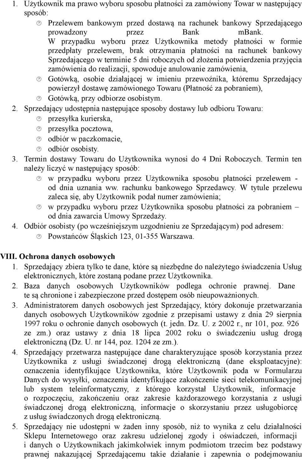 przyjęcia zamówienia do realizacji, spowoduje anulowanie zamówienia, Gotówką, osobie działającej w imieniu przewoźnika, któremu Sprzedający powierzył dostawę zamówionego Towaru (Płatność za