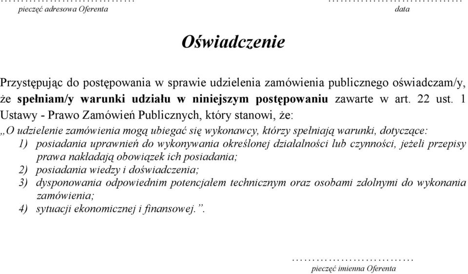 1 Ustawy - Prawo Zamówień Publicznych, który stanowi, że: O udzielenie zamówienia mogą ubiegać się wykonawcy, którzy spełniają warunki, dotyczące: 1) posiadania uprawnień do