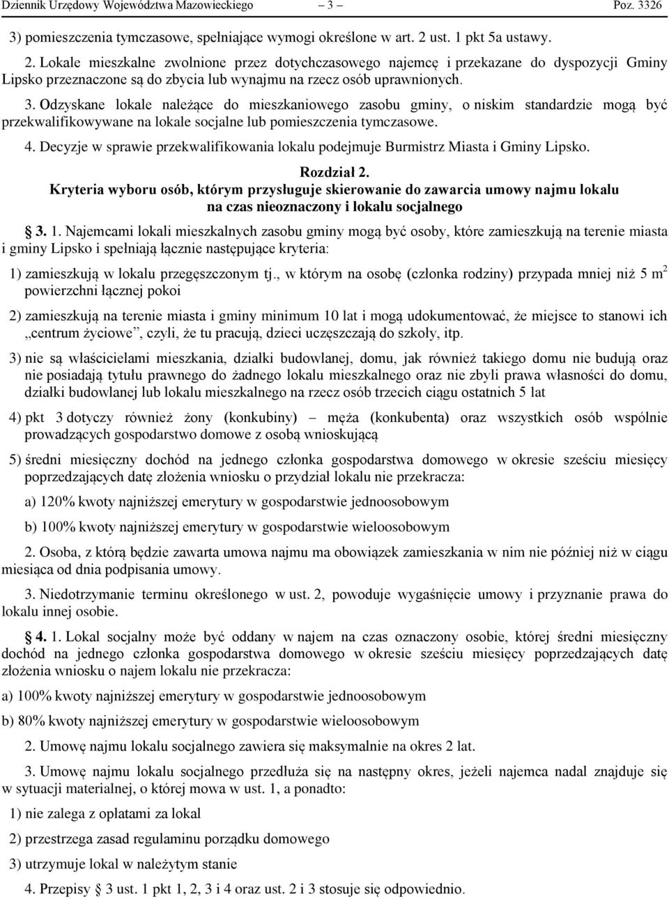 Odzyskane lokale należące do mieszkaniowego zasobu gminy, o niskim standardzie mogą być przekwalifikowywane na lokale socjalne lub pomieszczenia tymczasowe. 4.