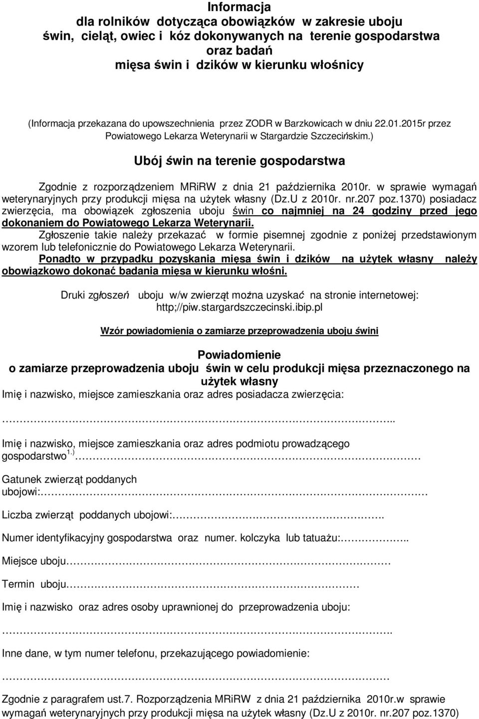 ) Ubój win na terenie gospodarstwa Zgodnie z rozporzdzeniem MRiRW z dnia 21 padziernika 2010r. w sprawie wymaga weterynaryjnych przy produkcji misa na uytek wasny (Dz.U z 2010r. nr.207 poz.