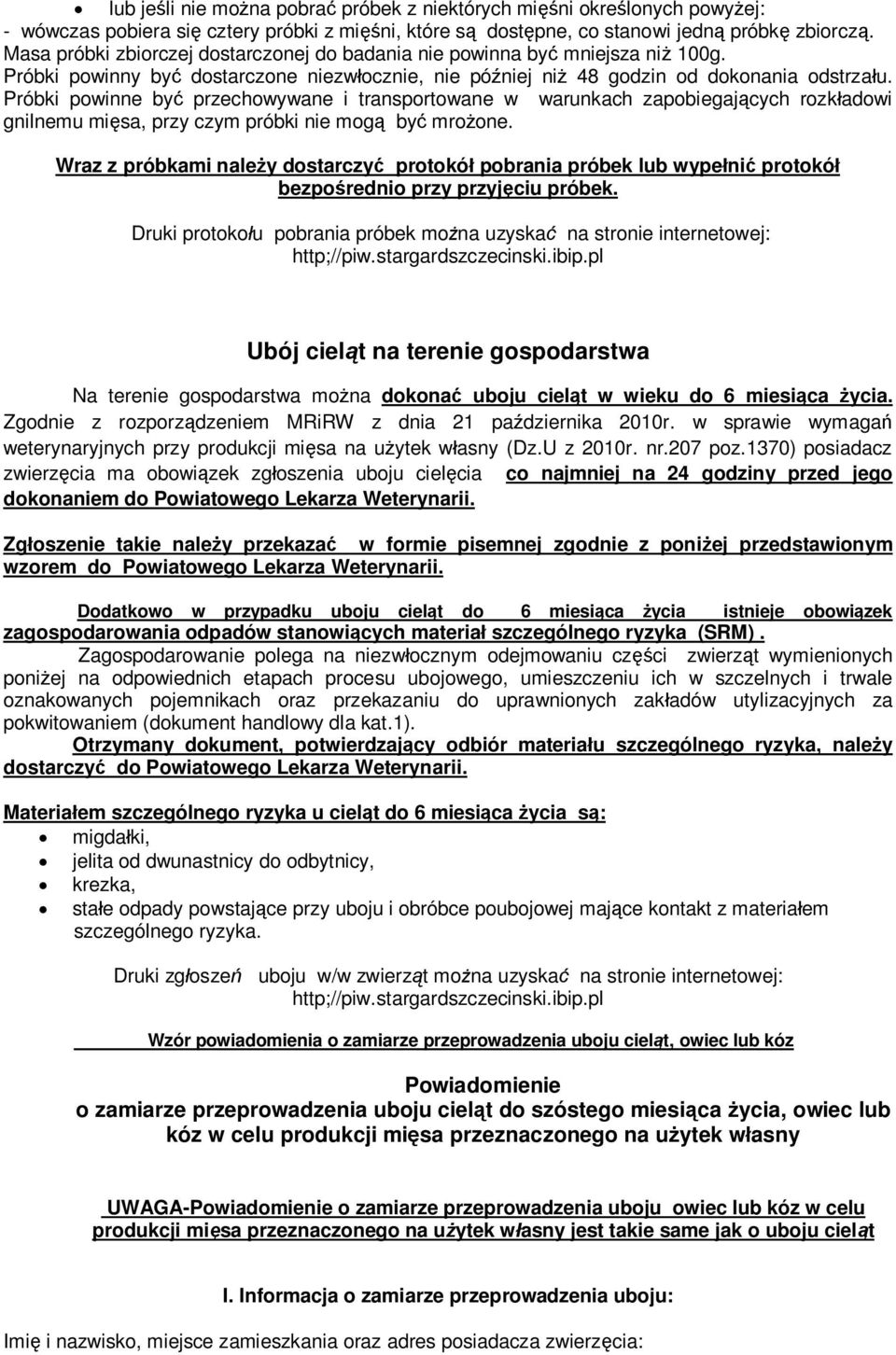 Próbki powinne by przechowywane i transportowane w warunkach zapobiegajcych rozkadowi gnilnemu misa, przy czym próbki nie mog by mroone.