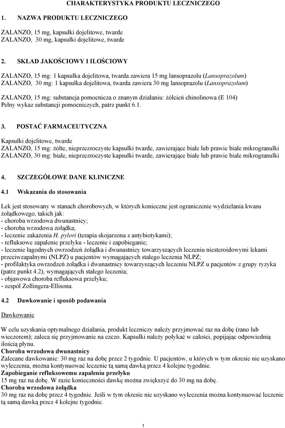 (Lansoprazolum) ZALANZO, 15 mg: substancja pomocnicza o znanym działaniu: żółcień chinolinowa (E 104) Pełny wykaz substancji pomocniczych, patrz punkt 6.1. 3.