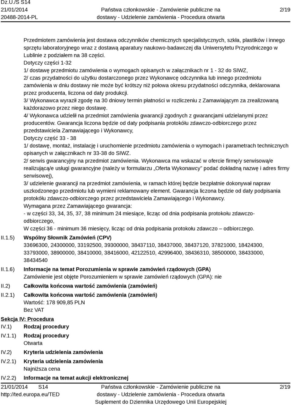 Dotyczy części 1-32 1/ dostawę przedmiotu zamówienia o wymogach opisanych w załącznikach nr 1-32 do SIWZ, 2/ czas przydatności do użytku dostarczonego przez Wykonawcę odczynnika lub innego przedmiotu