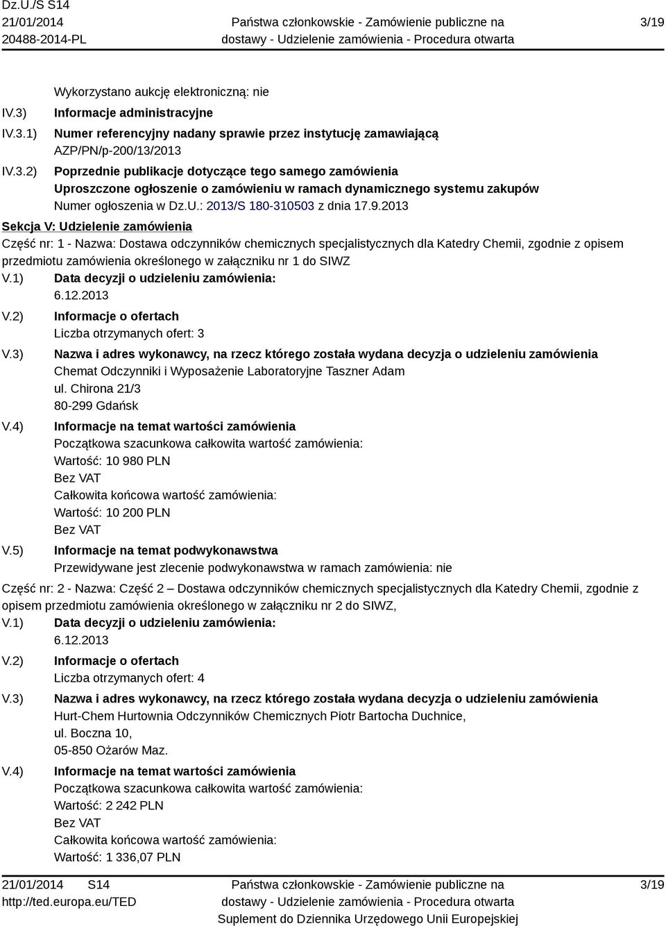 2013 Sekcja V: Udzielenie zamówienia Część nr: 1 - Nazwa: Dostawa odczynników chemicznych specjalistycznych dla Katedry Chemii, zgodnie z opisem przedmiotu zamówienia określonego w załączniku nr 1 do