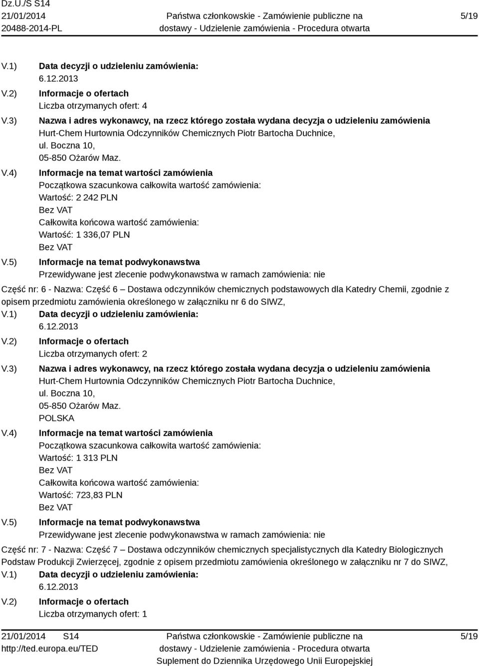 nr 6 do SIWZ, Liczba otrzymanych ofert: 2 Hurt-Chem Hurtownia Odczynników Chemicznych Piotr Bartocha Duchnice, ul. Boczna 10, 05-850 Ożarów Maz.