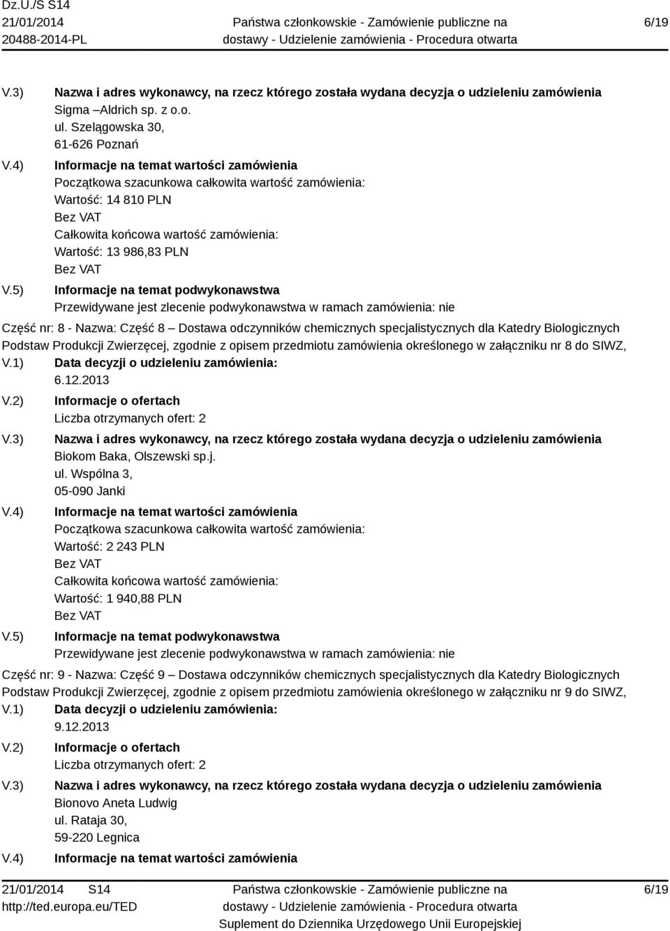 Produkcji Zwierzęcej, zgodnie z opisem przedmiotu zamówienia określonego w załączniku nr 8 do SIWZ, Liczba otrzymanych ofert: 2 Biokom Baka, Olszewski sp.j. ul.