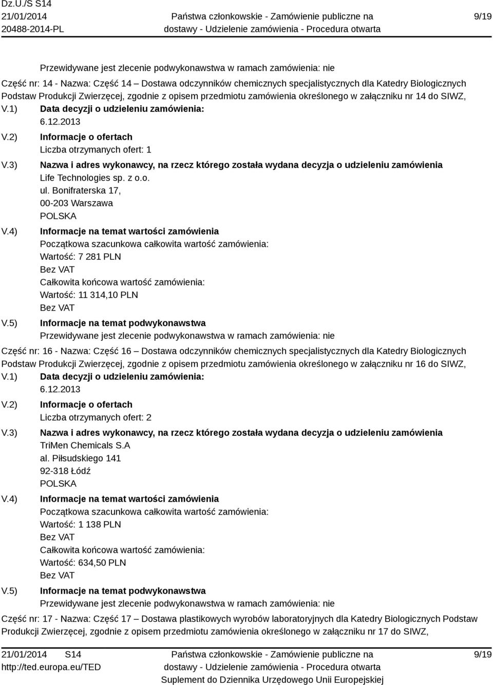 Bonifraterska 17, 00-203 Warszawa Wartość: 7 281 PLN Wartość: 11 314,10 PLN Część nr: 16 - Nazwa: Część 16 Dostawa odczynników chemicznych specjalistycznych dla Katedry Biologicznych Podstaw