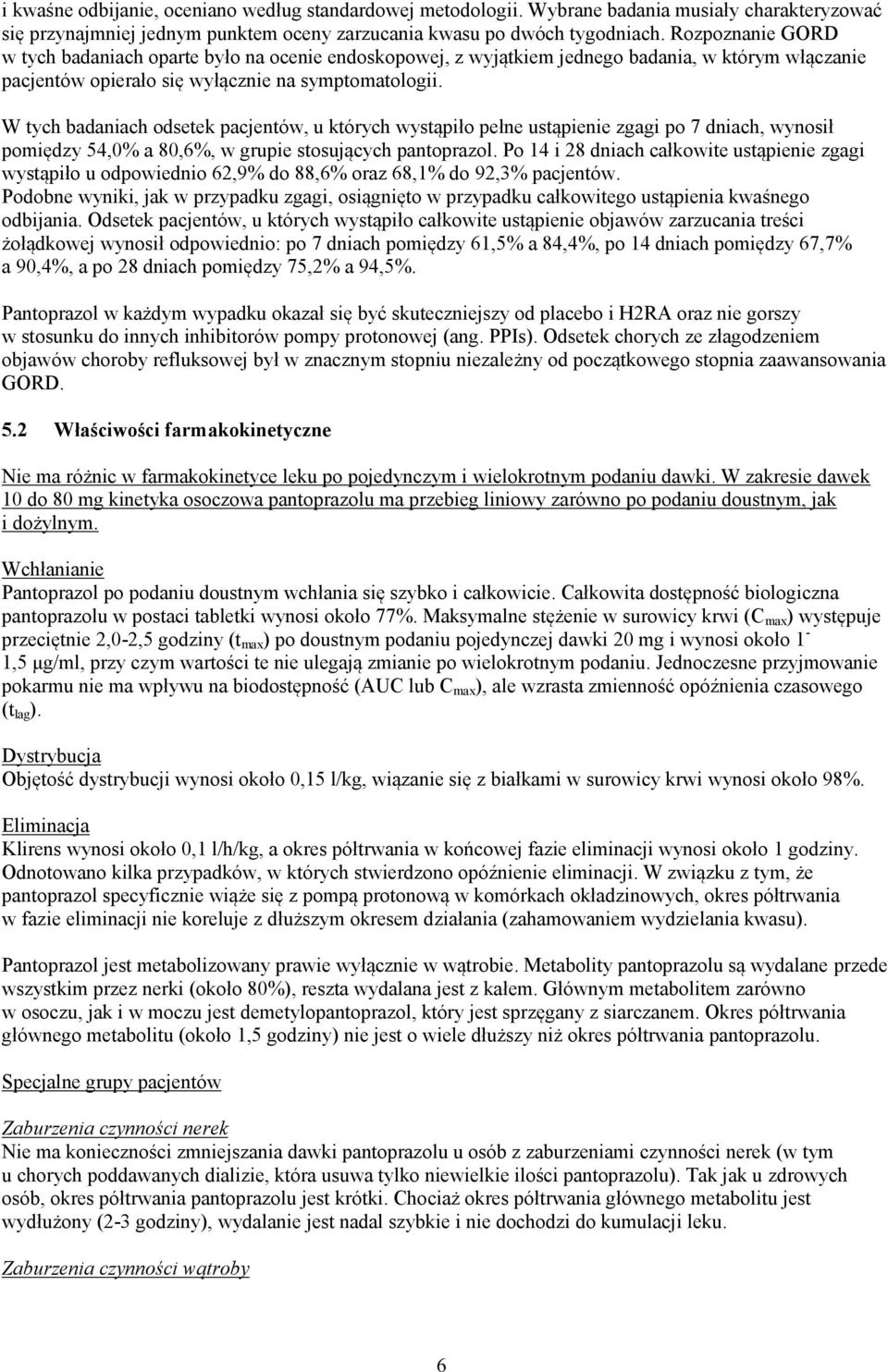 W tych badaniach odsetek pacjentów, u których wystąpiło pełne ustąpienie zgagi po 7 dniach, wynosił pomiędzy 54,0% a 80,6%, w grupie stosujących pantoprazol.